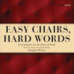 Easy Chairs, Hard Words Conversations on the Liberty of God, Douglas Wilson