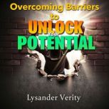 Overcoming Barriers to Unlock Your Po..., Lysander Verity