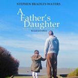 A Fathers Daughter 2nd Edition, Stephen BradleyWaters