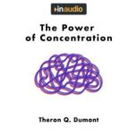 The Power of Concentration, Theron Q. Dumont