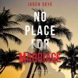 No Place for Marriage Murder in the ..., Jaden Skye
