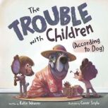 The Trouble with Children According ..., Katie Weaver