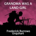 Grandma Was a Land Girl, Frederick Burrows Urquhart