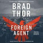 Foreign Agent A Thriller, Brad Thor