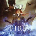 We Are the Fire, Sam Taylor