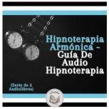 Hipnoterapia Armonica  Guia De Audio..., LIBROTEKA