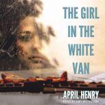 The Girl in the White Van, April Henry