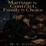 Marriage by Contract, Family by Choic..., M. T. Calder