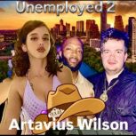 Unemployed 2, Artavius wilson