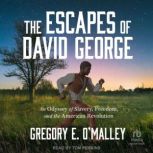 The Escapes of David George, Gregory E. OMalley