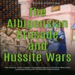 The Albigensian Crusade and Hussite W..., Charles River Editors