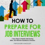 How to Prepare for Job Interviews 7 ..., Theodore Kingsley
