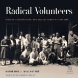 Radical Volunteers, Katherine J. Ballantyne