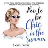 How to be Chic in the Summer, Fiona Ferris