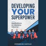Developing Your Superpowers, Stephen Del Castillo