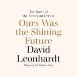 Ours Was the Shining Future, David Leonhardt