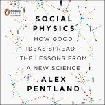 Social Physics How Good Ideas Spread-The Lessons from a New Science, Alex Pentland