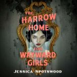 The Harrow Home for Wayward Girls, Jessica Spotswood