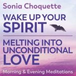 Wake Up Your Spirit  Melting Into Un..., Sonia Choquette