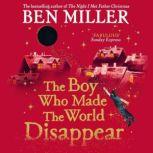 The Boy Who Made the World Disappear, Ben Miller