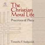 The Christian Moral Life, Timothy F. Sedgwick