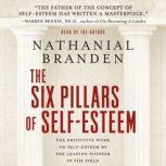 The Six Pillars of SelfEsteem, Dr. Nathaniel Branden, Ph.D.