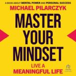 Master Your Mindset, Michael Pilarczyk
