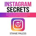 Instagram Secrets The Ultimate Guide..., Stanie Paless
