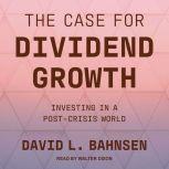 The Case for Dividend Growth, David L. Bahnsen