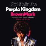 My Life in the Purple Kingdom, BrownMark