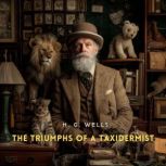 The Triumphs of A Taxidermist, H. G. Wells