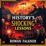 Historys Shocking Lessons Unveiling..., Rowan Falkner