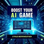 Boost Your AI Game, Cyrus Merriweather