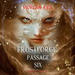 Frostforge Passage Six Book Six of ..., Morgan Rice