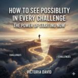 How to See Possibility in Every Chall..., Victoria Davd