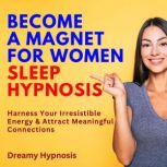 Become a Magnet for Women Sleep Hypno..., Dreamy Hypnosis