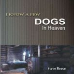 I Know a Few Dogs in Heaven, Steve Reece