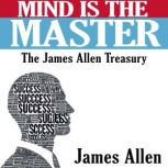 Mind is the Master  The James Allen ..., James Allen