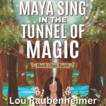 Maya Sing in the Tunnel of Magic, Lou Raubenheimer