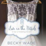 Love in the Details A November Wedding Story, Becky Wade