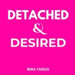 Detached  Desired, Nora Parker