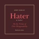 Hater On the Virtues of Utter Disagreeability, John Semley