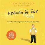 Heaven is for Real A Little Boy's Astounding Story of His Trip to Heaven and Back, Todd Burpo