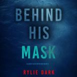 Behind His Mask A Casey Faith Suspen..., Rylie Dark