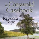 A Cotswold Casebook, Rebecca Tope