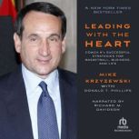 Leading With the Heart Coach K's Successful Strategies for Basketball, Business, and Life, Mike Krzyzewski
