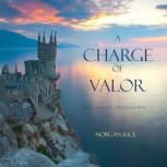 A Charge of Valor Book 6 in the Sor..., Morgan Rice