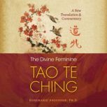The Divine Feminine Tao Te Ching A New Translation and Commentary, Rosemarie Anderson
