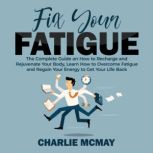 Fix Your Fatigue The Complete Guide ..., Charlie McMay