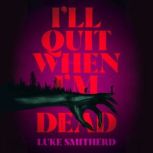 Ill Quit When Im Dead, Luke Smitherd